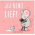 Jij bent lief!